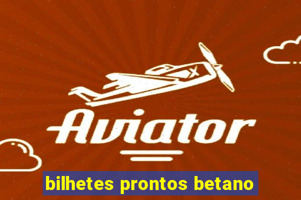 bilhetes prontos betano